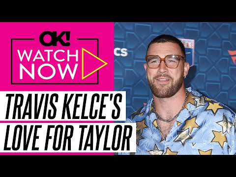 Travis Kelce Reveals 'Why He Really Started to Fall for' His 'Lady