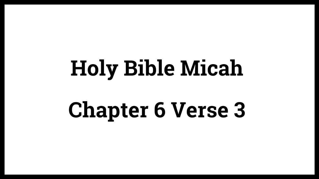 Holy Bible Micah 6:3