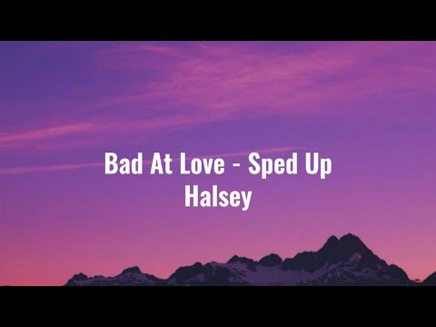 Halsey - Bad At Love (Sped Up Lyrics)