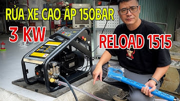 Máy Rửa Xe Cao Áp Reload 1515 Công Suất 3Kw " Thông số Chuẩn Không Ghi Ảo "