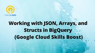 Working with JSON, Arrays, and Structs in BigQuery-[GSP416]
