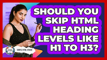 Should You Skip HTML Heading Levels Like H1 To H3? - Simple HTML Studio