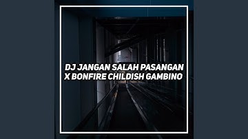 Dj Jangan Salah Pasangan X Bonfire Childish Gambino