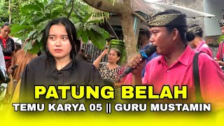 NYONGKOLAN KE SENYIUR || PATUNG BELAH DAYEN MAMBEN || TEMU KARYA 05 || GURU MUSTAMIN