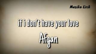 Afgan - If i don't have your love (Lirik)