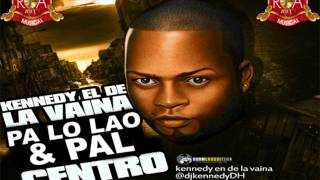 Kennedy El De La Vaina -- Pa Lo Lao & Pal Centro (Prod. By Dj Kennedy)