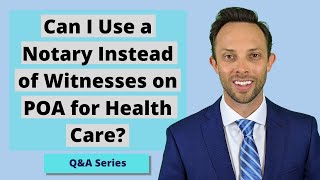 Can I Use a Notary Instead of Witnesses on Power of Lawyer for Health Care?