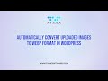 Automatically Convert Uploaded Images to WebP Format in WordPress