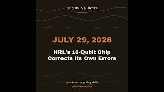 July 29, 2026 — HRL's 18-Qubit Chip Corrects Its Own Errors