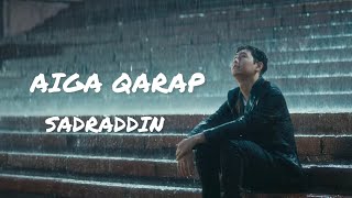 SADRADDIN - AIGA QARAP ( Айға қарап) | ТЕКСТ