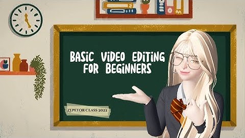 [ZEPETOR CLASS] Week 1: Basic Video Editing for Beginners