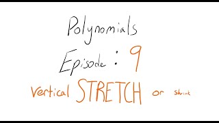 Polynomials Episode 9: Vertically Stretching and Shrinking a graph.