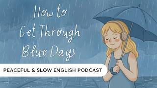 How to Get Through Blue Days  | Slow English Podcast #learnenglishpodcast #healingpodcast screenshot 5