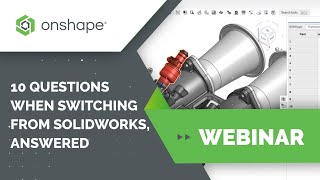 10 Questions when Switching From SOLIDWORKS, Answered.