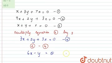 If x =a, y=b, z=c is a solution of the system of linear equations x + 8y + 7z =0, 9 x + 2y + 3z ...