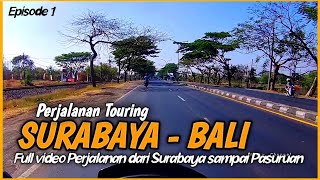 Perjalan Touring SURABAYA - BALI [ Episode 1 ] Full video rute jalan dari Surabaya sampai Pasuruan .