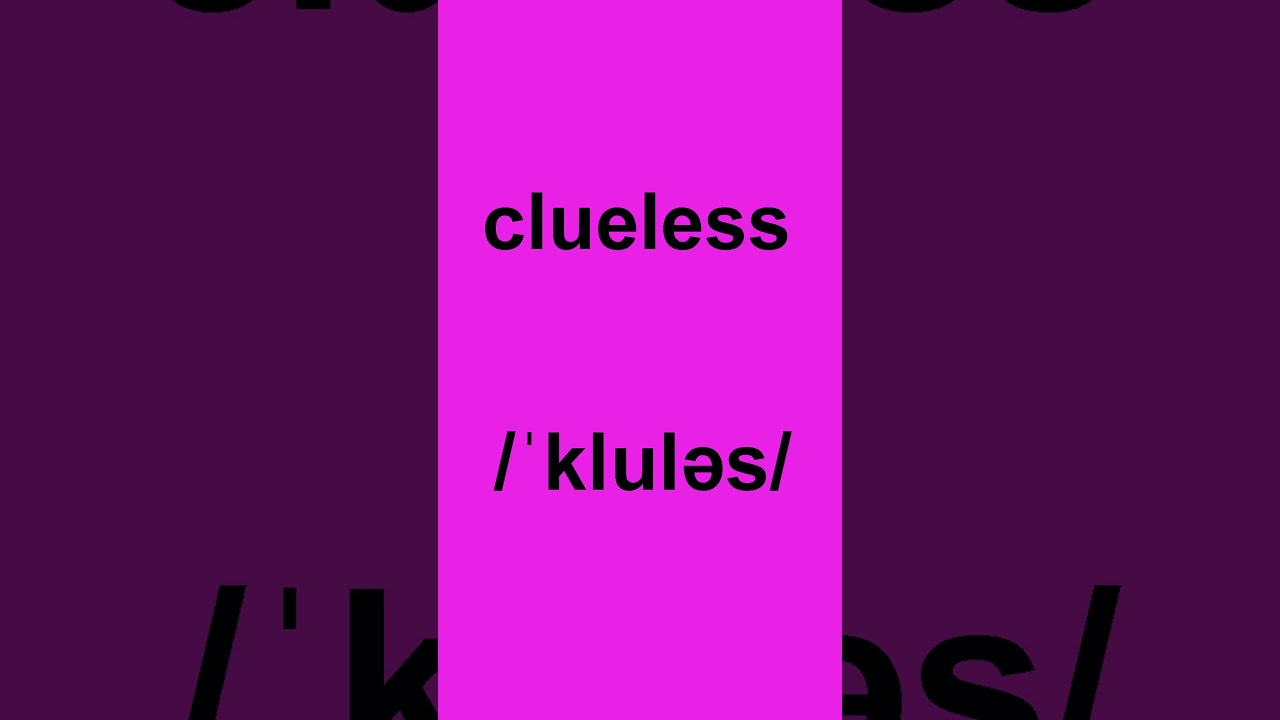 How to pronounce "clueless" in American English 