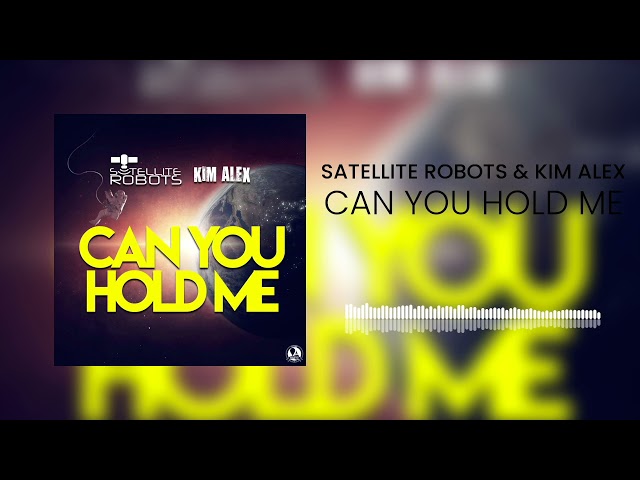 Satellite Robots feat. Kim Alex - Can You Hold Me