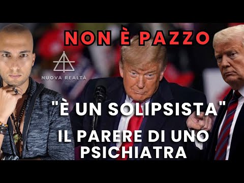 Video TRUMP NON È PAZZO, SAREBBE UN SOLIPSISTA SECONDO LO PSICHIATRA