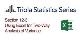 Excel Section 12-3: Using Excel for Two-Way Analysis of Variance