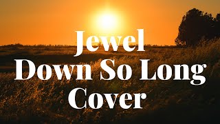 Down So Long, Jewel, Pop Music Song, Jenny Daniels Covers Best Jewel Kilcher Songs