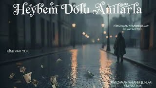 Heybem Dolu Anılarla Kimi Var Yok