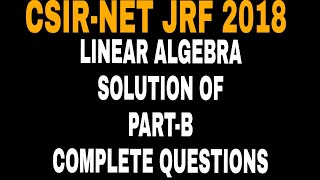CSIR NET JRF JUNE 2018 LINEAR ALGEBRA COMPLETE PART B SOLUTION