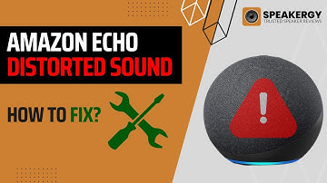 How to Fix Amazon Echo distorted sound?