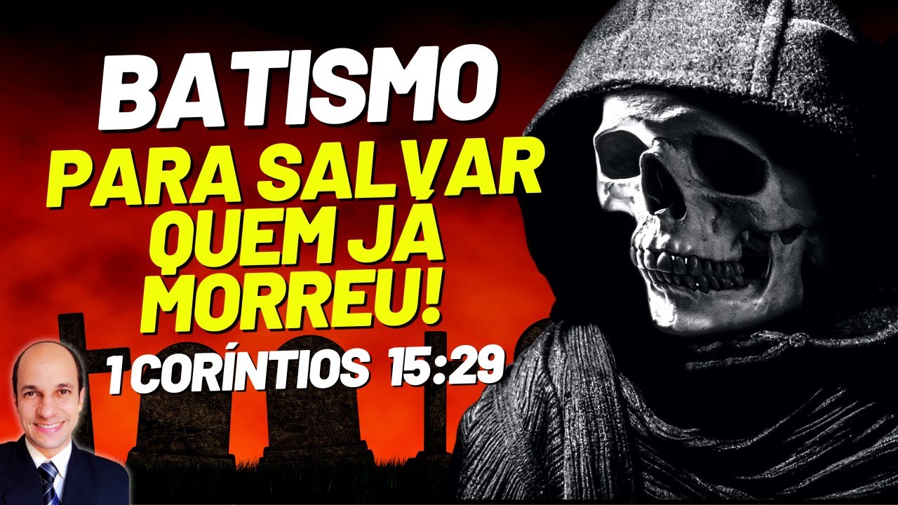 O que significa se BATIZAR POR CAUSA DOS MORTOS em 1 Coríntios 15:29