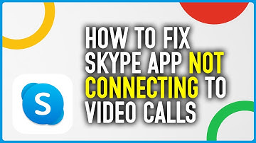 How To Fix Skype App Not Connecting To Video Calls