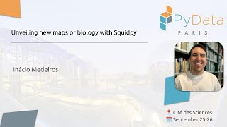 Inácio Medeiros - Unveiling new maps of biology with Squidpy | PyData Paris 2024
