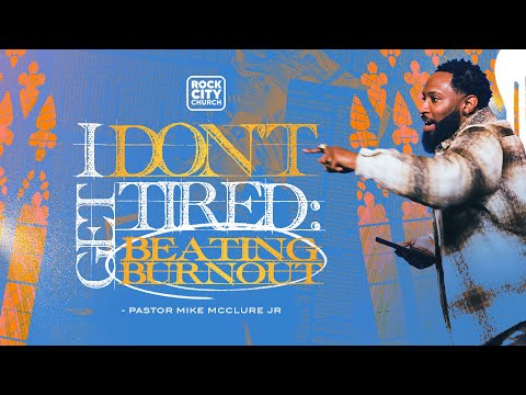 God Is // I Don't Get Tired: Beating Burnout // Pastor Mike McClure, Jr.