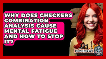 Why Does Checkers Combination Analysis Cause Mental Fatigue And How To Stop It?