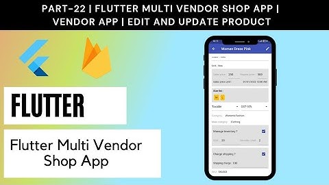 Part# 22 | Flutter Multi Vendor Shop App | Vendor App | Edit , Update Product