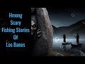 Hmong scary fishing stories of los banos