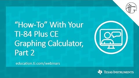 Webinar: “How-To” With Your TI-84 Plus CE Graphing Calculator, Part 2