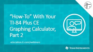 Webinar: “How-To” With Your TI-84 Plus CE Graphing Calculator, Part 2