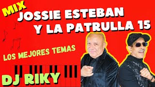 MIX JOSSIE ESTEBAN Y LA PATRULLA 15 | LOS MEJORES TEMAS DE EXITO JOSSIE ESTEBAN