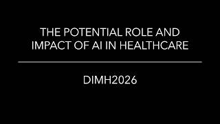 DIMH2026: THE POTENTIAL ROLE AND IMPACT OF AI IN HEALTHCARE