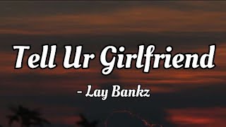 Lay Bankz - Tell Ur Girlfriend (lyrics Video)