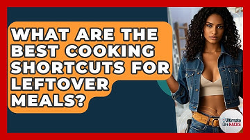 What Are The Best Cooking Shortcuts For Leftover Meals? - Ultimate Life Hacks