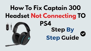 How To Fix Captain 300 Headset Not Connecting TO PS4