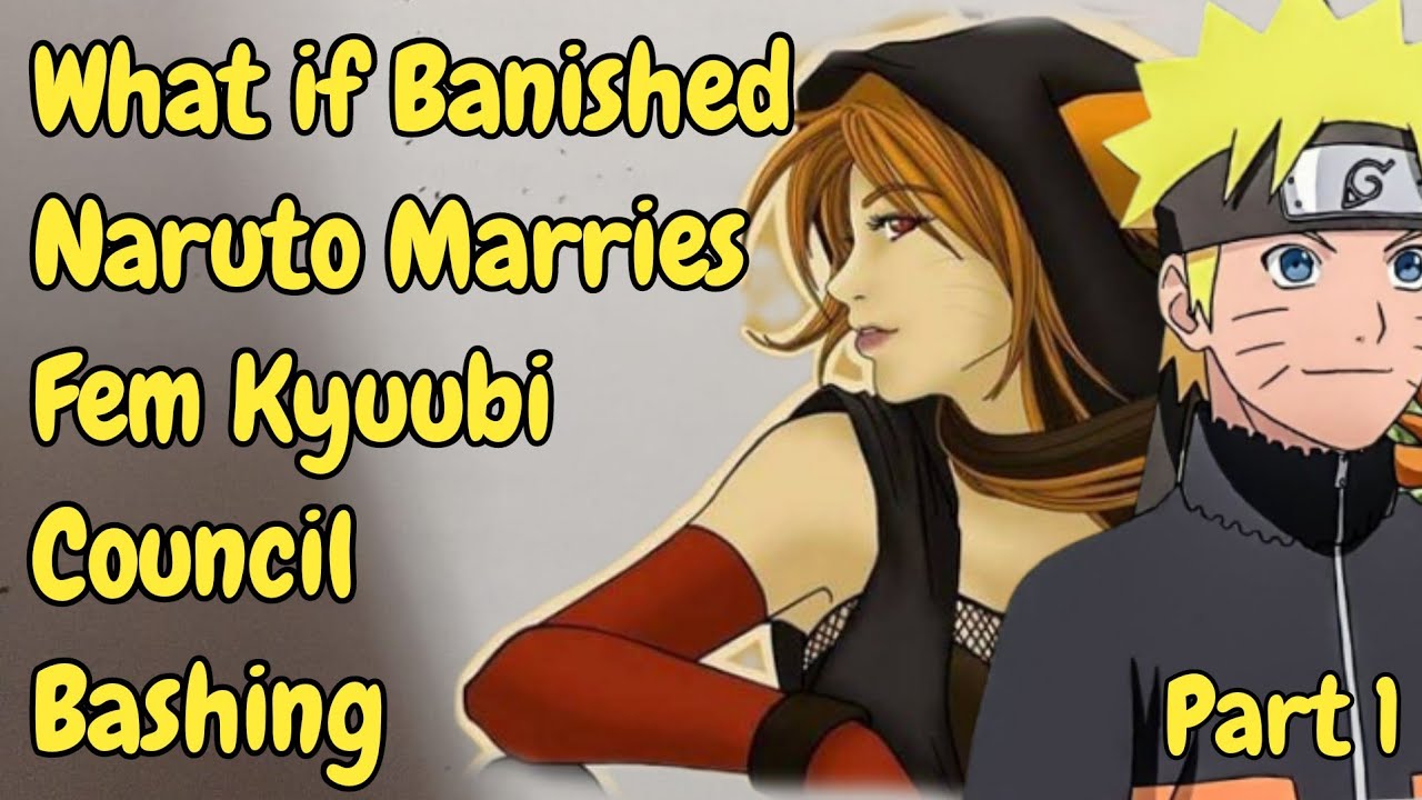 What if Banished Naruto Marries Fem Kyuubi Council Bashing ||PART 1||
