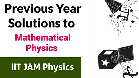 IIT JAM Physics | Mathematical Physics | Previous Year Solutions