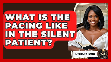 What Is The Pacing Like In The Silent Patient? - Literary Icons