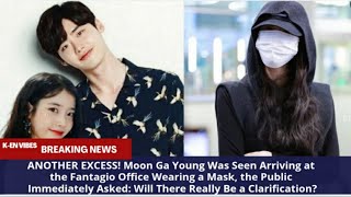 ANOTHER EXCESS! Moon Ga Young Was Seen Arriving at the Fantagio Office Wearing a Mask