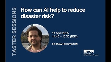 Taster Session: How Can AI Help to Reduce Disaster Risk? | Dr Saman Ghaffarian