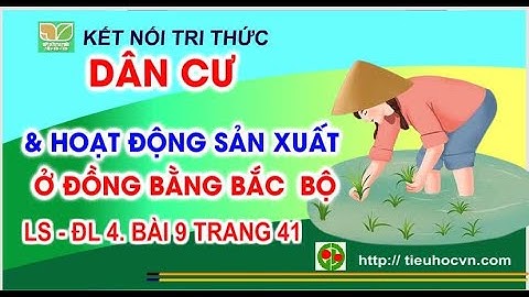 Bài 9. Dân cư và Hoạt động sản xuất ở Đồng bằng Bắc Bộ ( Tiết 1) | Địa lí 4 | Sách Kết nối trang 41