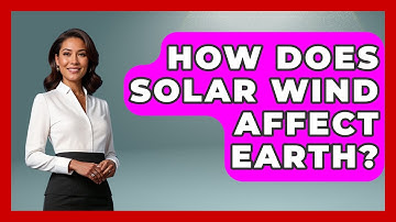 How Does Solar Wind Affect Earth? - Astronomy Made Simple