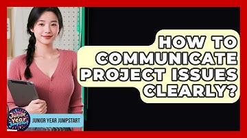 How To Communicate Project Issues Clearly? - Junior Year Jumpstart